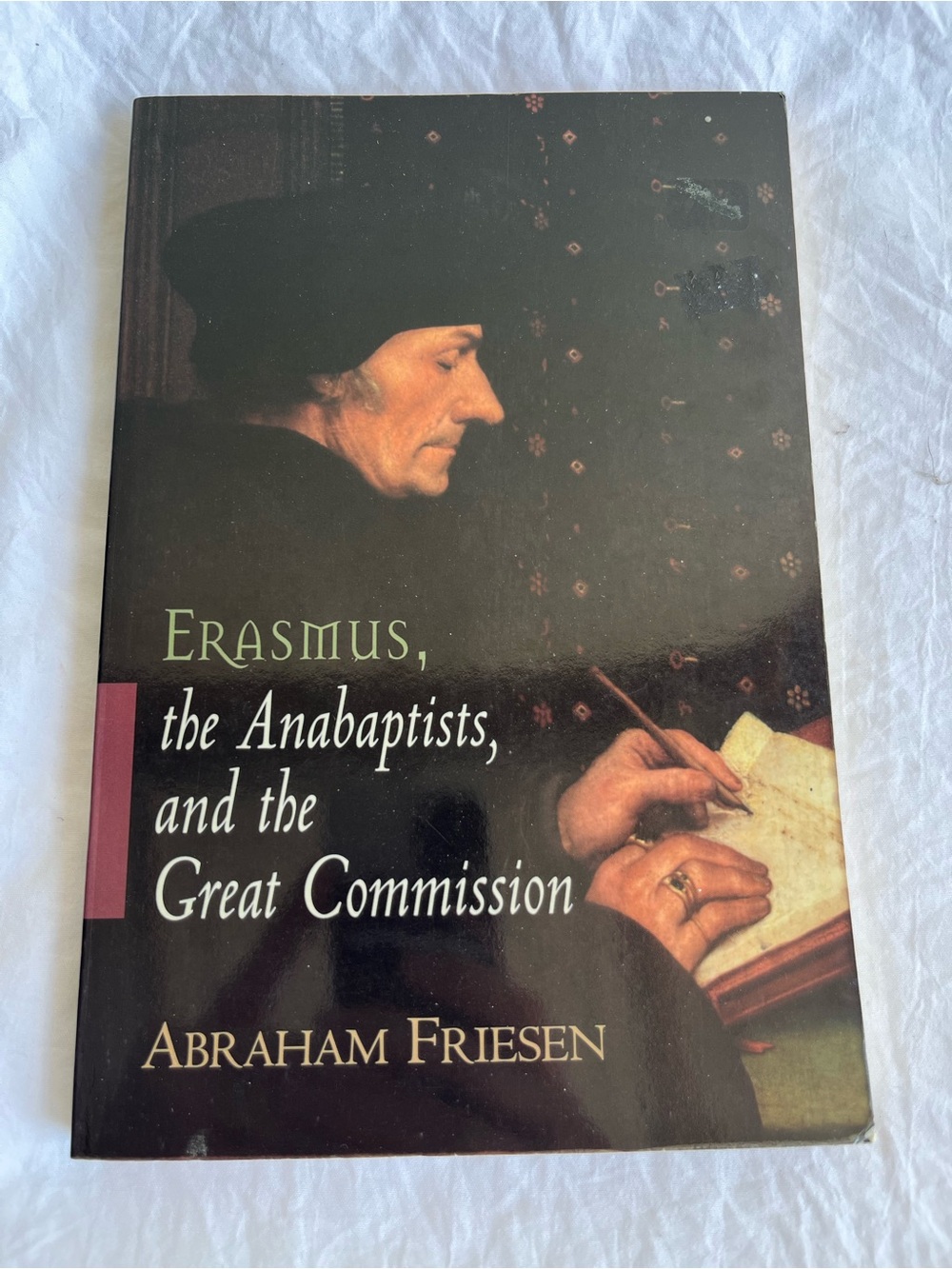 Erasmus, the Anabaptists, and the Great Commission by Abraham Friesen 1998